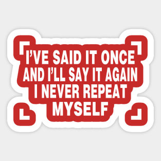 I've Said It Once And I'll Say It Again Sticker